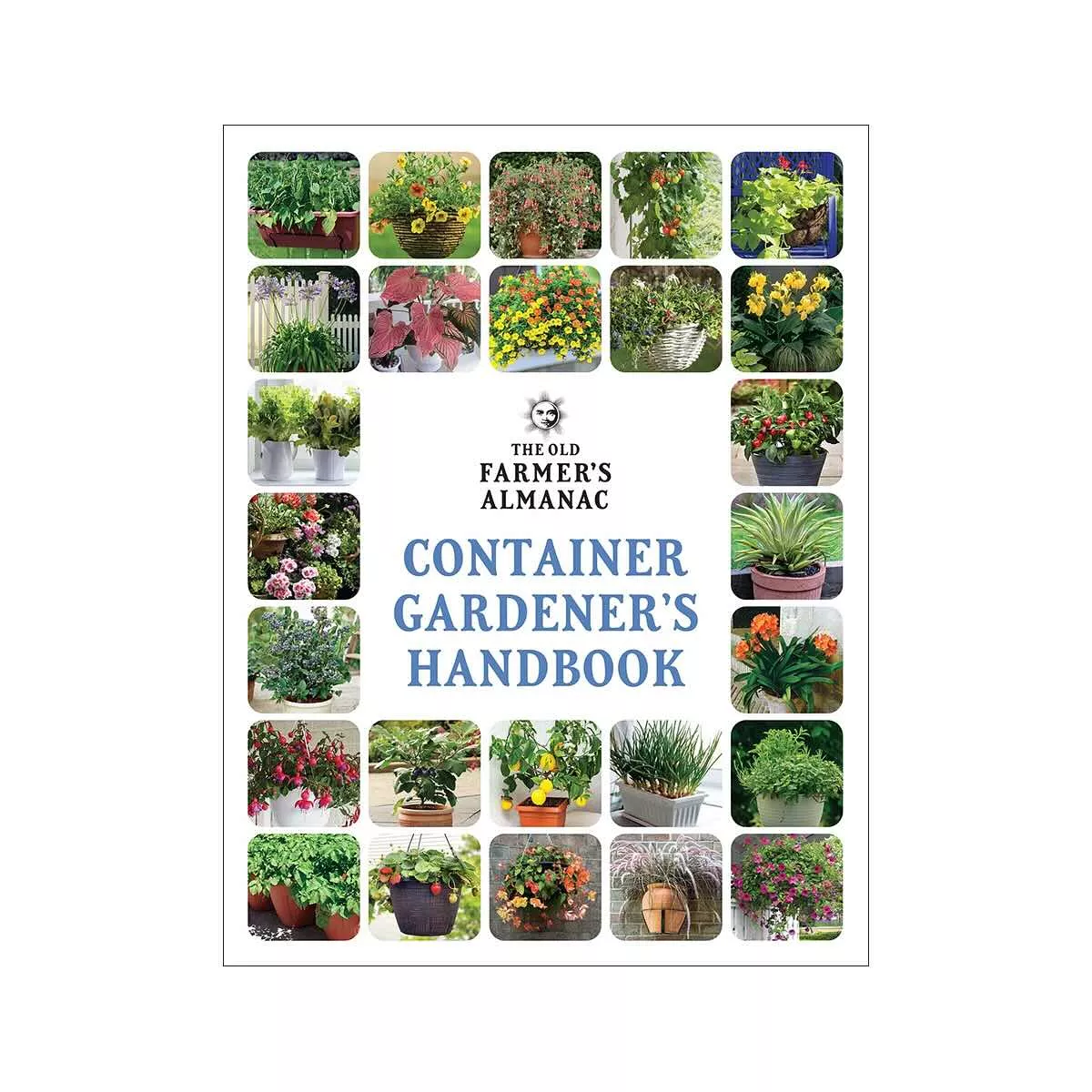 The Old Farmer's Almanac Container Gardener's Handbook