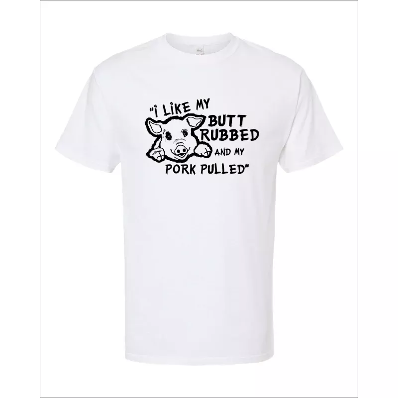 T-Shirt – I Like My Butt Rubbed And My Pork Pulled 2025 White